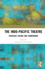 Image for The Indo-Pacific Theatre: Strategic Visions and Frameworks