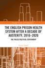 Image for The English Prison Health System After a Decade of Austerity, 2010-2020: The Failed Political Experiment