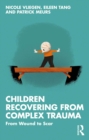 Image for Children Recovering from Complex Trauma: From Wound to Scar