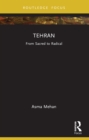Image for Tehran: From Sacred to Radical