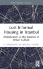 Image for Lost Informal Housing in Istanbul: Globalisation at the Expense of Urban Culture