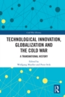 Image for Technological Innovation, Globalization and the Cold War: A Transnational History