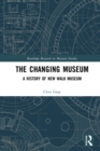 Image for The Changing Museum: A History of New Walk Museum