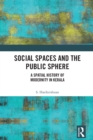 Image for Social Spaces and the Public Sphere: A Spatial-History of Modernity in Kerala
