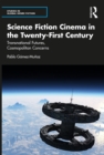 Image for Science Fiction Cinema in the Twenty-First Century: Transnational Futures, Cosmopolitan Concerns