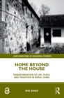 Image for Home Beyond the House: Transformation of Life, Place, and Tradition in Rural China