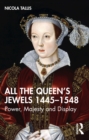 Image for All the Queen&#39;s Jewels, 1445-1548: Power, Majesty and Display