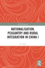 Image for Nationalisation, Peasantry and Rural Integration in China. I