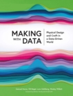 Image for Making With Data: Physical Design and Craft in a Data-Driven World