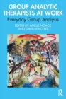 Image for Group analytic therapists at work: everyday group analysis
