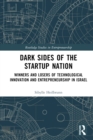 Image for Dark Sides of the Startup Nation: Winners and Losers of Technological Innovation and Entrepreneurship in Israel