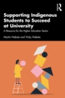 Image for Supporting Indigenous Students to Succeed at University: A Resource for the Higher Education Sector