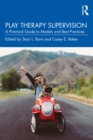 Image for Play Therapy Supervision: A Practical Guide to Models and Best Practices