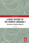 Image for A Brief History of the Chinese Language. I The Basics of Chinese Phonetics : I,