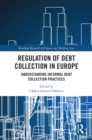 Image for Regulation of Debt Collection in Europe: Understanding Informal Debt Collection Practices