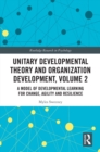 Image for Unitary Developmental Theory and Organization Development. Volume 2 A Model of Developmental Learning for Change, Agility and Resilience