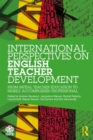 Image for International Perspectives on English Teacher Development: From Initial Teacher Education to Highly Accomplished Professional