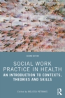 Image for Social work practice in health: an introduction to contexts, theories and skills