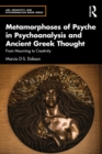 Image for Metamorphoses of Psyche in Psychoanalysis and Ancient Greek Thought: From Mourning to Creativity