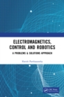 Image for Electromagnetics, Control and Robotics: A Problems &amp; Solutions Approach