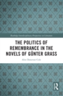 Image for The Politics of Remembrance in the Novels of Günter Grass