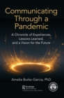 Image for Communicating through a pandemic  : a chronicle of experiences, lessons learned, and a vision for the future