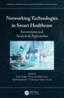 Image for Networking Technologies in Smart Healthcare: Innovations and Analytical Approaches