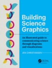 Image for Building Science Graphics: An Illustrated Guide to Communicating Science Through Diagrams and Visualizations