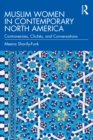 Image for Muslim Women in Contemporary North America: Controversies, Clichés, and Conversations