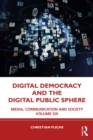 Image for Digital Democracy and the Digital Public Sphere: Media, Communication and Society