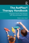 Image for The AutPlay Therapy Handbook: Integrative Family Play Therapy With Neurodivergent Children