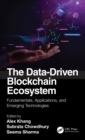 Image for The Data-Driven Blockchain Ecosystem: Fundamentals, Applications, and Emerging Technologies