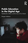 Image for Public Education in the Digital Age: Neoliberalism, EdTech, and the Future of Our Schools