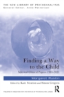 Image for Finding a Way to the Child: Selected Clinical Papers 1983-2021
