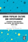 Image for Urban popular culture: experiences from northern, east-central, and southern Europe, 1870s to 1930s