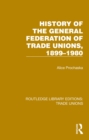 Image for History of the General Federation of Trade Unions, 1899-1980