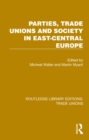 Image for Parties, Trade Unions and Society in East-Central Europe