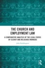 Image for The Church and Employment Law: A Comparative Analysis of the Legal Status of Clergy and Religious Workers