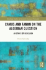 Image for Camus and Fanon on the Algerian Question: An Ethics of Rebellion