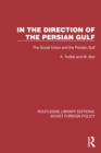 Image for In the Direction of the Persian Gulf: The Soviet Union and the Persian Gulf
