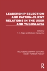 Image for Leadership Selection and Patron-Client Relations in the USSR and Yugoslavia