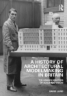 Image for A History of Architectural Modelmaking in Britain: The Unseen Masters of Scale and Vision