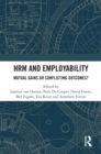 Image for HRM and employability  : mutual gains or conflicting outcomes?