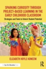 Image for Sparking Curiosity Through Project-Based Learning in the Early Childhood Classroom: Strategies and Tools to Unlock Student Potential