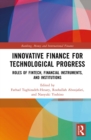 Image for Innovative Finance for Technological Progress: Roles of Fintech, Financial Instruments, and Institutions