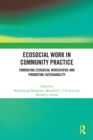 Image for Ecosocial work in community practice  : embracing ecosocial worldviews and promoting sustainability