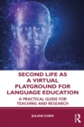 Image for Second Life as a Virtual Playground for Language Education: A Practical Guide for Teaching and Research