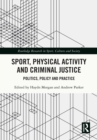 Image for Sport, Physical Activity and Criminal Justice: Politics, Policy and Practice