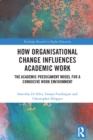 Image for How Organisational Change Influences Academic Work: The Academic Predicament Model for a Conducive Work Environment