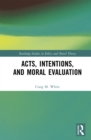 Image for Acts, Intentions, and Moral Evaluation: A Dialogue